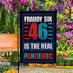 2KT. Fraudy Six 46 Is The Real Pandemic-30x40 Garden Flag Mockup 4