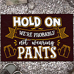 Hold On We're Probably Not Wearing Pants Funny Welcome Rug Entrance Indoor Outdoor Decorative Doormat