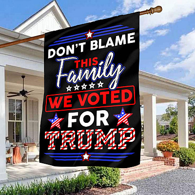 Don't Blame This Family We Voted For Trump Decorative Garden Flag - Indoor Outdoor Flag - House Flag - Trump Supporter Flag