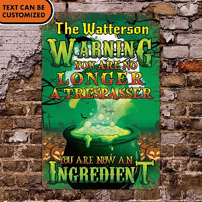 Alternative view of Personalized Warning You Are No Longer A Trespasser You Are Now An Ingredient Funny Witch Outdoor Decorative Metal Sign