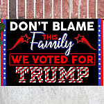 Don't Blame This Family We Voted For Trump Doormat - Outdoor Indoor Doormat - Trump Supporter Doormat