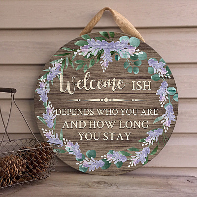 Welcome-Ish Depends on Who You Are and How Long You Stay Circle Wooden Door Sign - Front Porch Sign Decor