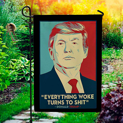 Trump Everything Woke Turns To Shit Garden Flag - Funny Political House Flag - Wall Flag