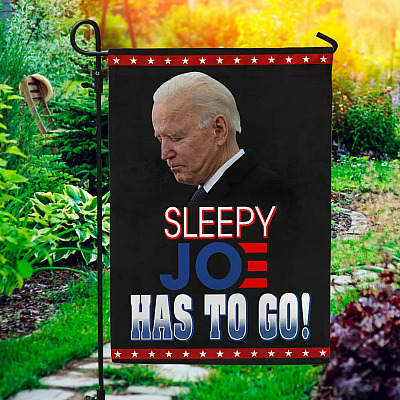 Sleepy Joe Has to Go Garden Flag - House Flag - Wall Flag - Anti Biden Flag