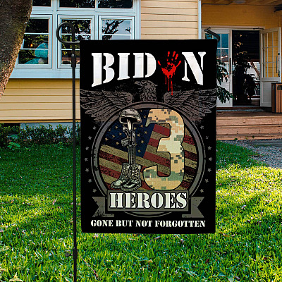 Biden 13 Heroes Gone But Not Forgotten Flag - 13 Fallen Soldiers In Kabul Afghanistan Garden Flag - House Flag