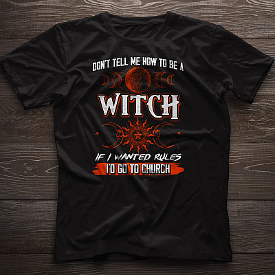 Alternative view of Don't Tell Me How To Be A Witch T-Shirt - Funny Halloween Witch Shirt For Women
