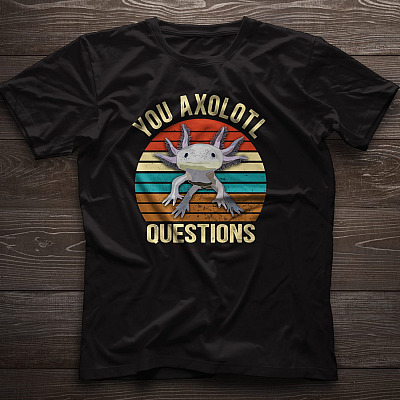 Alternative view of You Axolotl Questions T-Shirt - Funny Axolotl Shirt