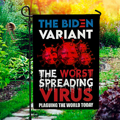 The Biden Variant The Worst Spreading Virus Plaguing The World Today Garden Flag - Funny Joe Biden Flag