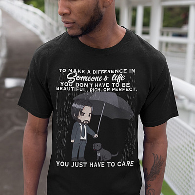 Alternative view of To Make a Difference in Someone's Life You Dont Have to Be Brilliant You Just Have to Care T-Shirt - John Wick Shirt for Dog Lovers