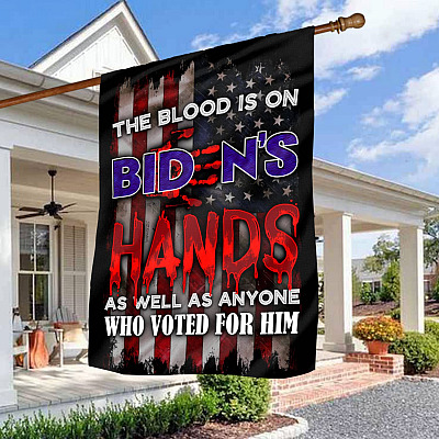 The Blood Is On Biden's Hands As Well As Anyone Who Voted For Him Decorative Garden Flag - Indoor Outdoor Flag - House Flag