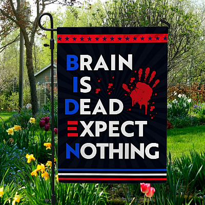 Biden Brain Is Dead Expect Nothing Anti Biden Funny Decorative Garden Flag - Funny Political House Flag - Wall Flag