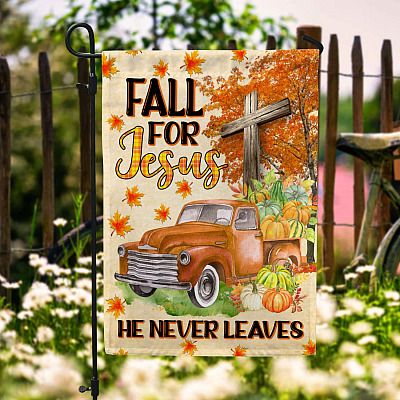 Fall For Jesus He Never Leaves Garden Flag - Christian Cross Autumn Pumpkin Truck Halloween House Flag