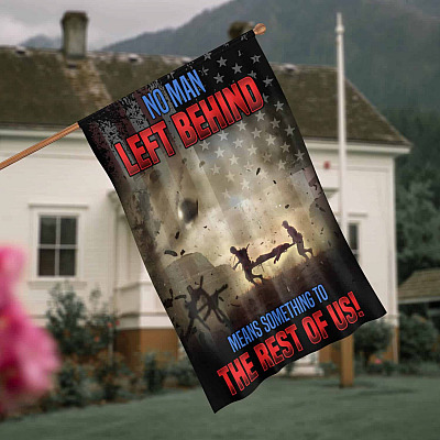 No Man Left Behind Means Something To The Rest Of Us Flag - Support Our Troops Garden Flag - House Flag