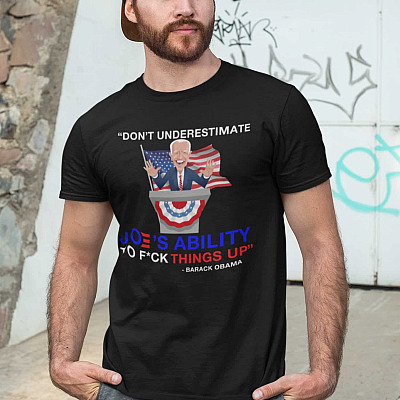 Alternative view of Don't Underestimate Biden's Ability To Fuck Things Up Barack Obama Quote T-Shirt - Funny Biden V-Neck Tee