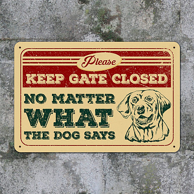 Alternative view of Please Keep Gate Closed No Matter What The Dog Says Metal Sign - Funny Dog Owner Gift Indoor Outdoor Decor