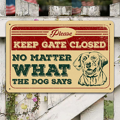 Please Keep Gate Closed No Matter What The Dog Says Metal Sign - Funny Dog Owner Gift Indoor Outdoor Decor