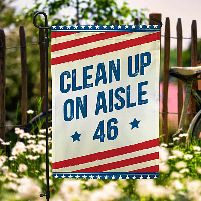 Anti Biden Clean Up On Aisle 46 Garden Flag - Impeach Biden House Flag - Wall Flag