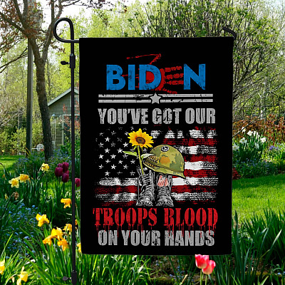 Biden You've Got Our Troops Blood On Your Hands Outdoor Garden Flag - House Flag - Wall Flag