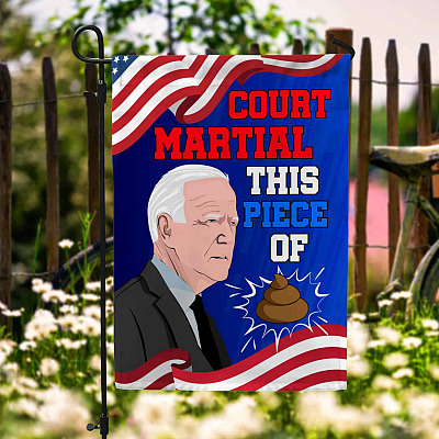 Funny Biden Court Martial This Piece Of Shit Garden Flag - Anti Biden House Flag - Wall Flag