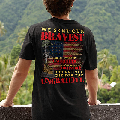 Alternative view of We Sent Our Bravest Led by The Unqualified to Do the Impossible and Die for The Ungrateful Print On Back T-Shirt