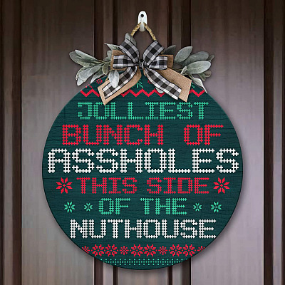 Jolliest Bunch Of Assholes This Side Nuthouse Ugly Christmas Decorative Circle Wooden Door Sign - Front Porch Sign Decor