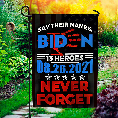 Say Their Names Joe Never Forget 08/26/2021 13 Fallen Soldiers  Garden Flag - Biden Bloody Handprint House Flag