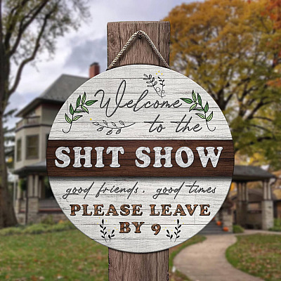 Alternative view of Welcome to The Shit Show Good Friends Good Times Please Leave by 9 Decorative Circle Wooden Door Sign - Front Porch Sign