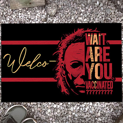 Michael Welcome Myers Wait Are You Vaccinated Halloween Entrance Doormat - Only Vaccinated Door Knocker Vaccine Warning Doormat