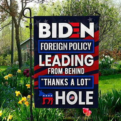Biden Foreign Policy Leading From Behind Thanks A Lot Hole Outdoor Garden Flag - House Flag - Wall Flag