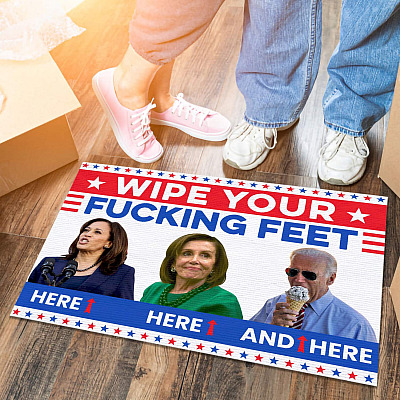 Joe Biden Wipe Your Fucking Feet Here Here And Here Indoor Doormat - Funny Biden Harris Pelosi Outdoor Doormat