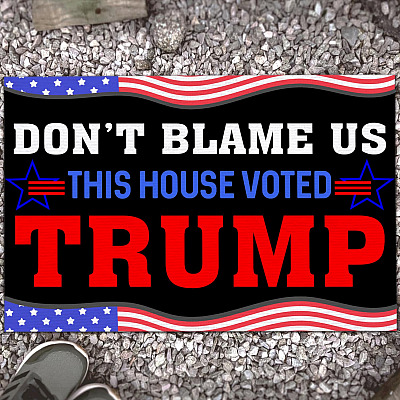 Don't Blame Us This House Voted Trump House Doormat - Outdoor Indoor Doormat - Support Trump Doormat