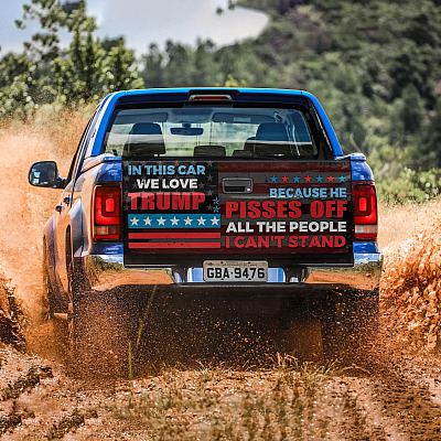 Alternative view of In This Car We Love Trump Because He Pisses Off All The People I Can't Stand Truck Tailgate Decal Sticker Wrap
