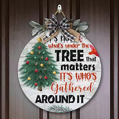 It's Not What's Under the Tree that Matters It's Who's Gathered Around It Decorative Circle Wooden Door Sign - Front Porch Sign