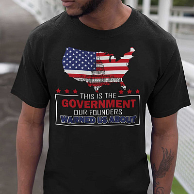 This Is The Government Our Founders Warned Us About T-Shirt