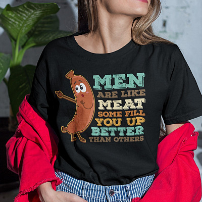 Men Are Like Meat Some Fill You Up Better Than Others T-Shirt - Funny Meat Shirt for Women