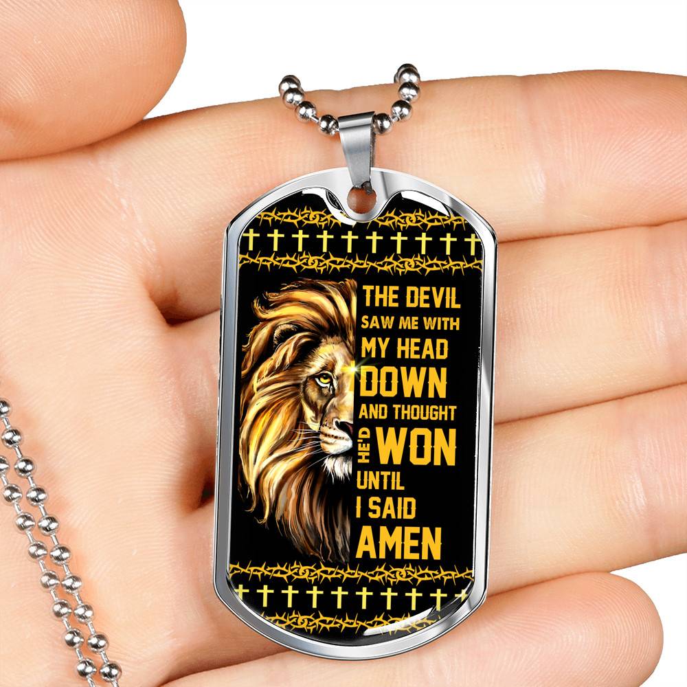 The Devil Saw Me with My Head Down and Thought He'd Won until I Said Amen Dog Tag Pendant Necklace