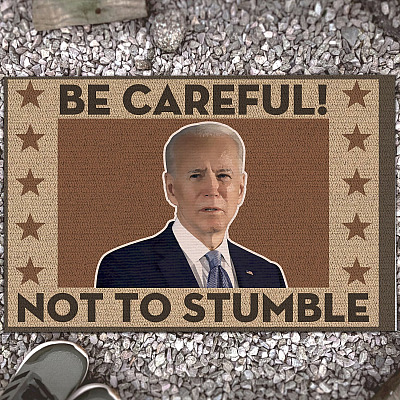 Be careful Not to Stumble Joe Biden Wipe Your Feet Indoor Outdoor Doormat - Biden Doormat
