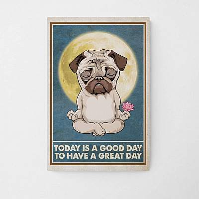 Today Is a Good Day to Have a Great Day Yoga Pug Gallery Wrapped Canvas Print - Funny Home Decor Wall Art for Dog Lovers