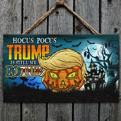 Hocus-Pocus Trump Is Still My POTUS Decorative Rectangle Wooden Door Sign - Front Porch Sign Indoor Outdoor Decor