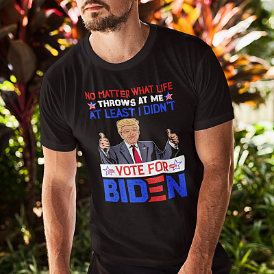Alternative view of No Matter What Life Throws At Me At Least I Didn't Vote For Biden Funny Pro Trump T-Shirt - Anti Biden Shirt