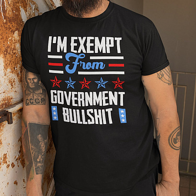 Alternative view of I'm Exempt from Government Bullshit - Anti Government T-Shirt
