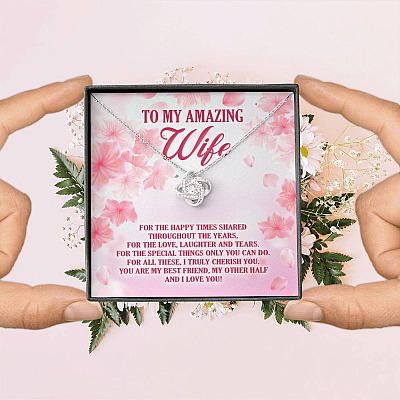 To My Amazing Wife For The Happy Times Shared Throughout The Years Love Knot Necklace