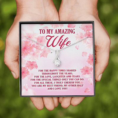 To My Amazing Wife For The Happy Times Shared Throughout The Years Alluring Beauty Necklace