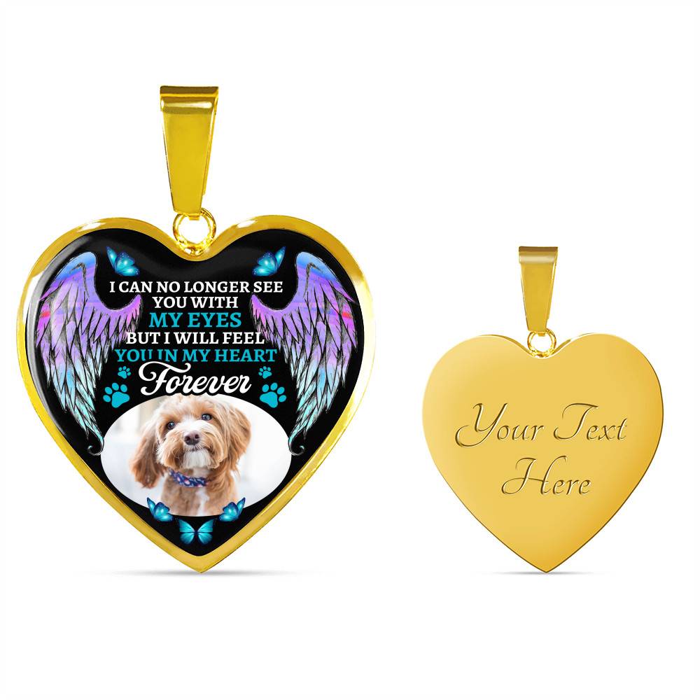Personalized Photo I Can No Longer See You With My Eyes But I Will Feel You In My Heart Forever Hearts Pendant Necklace - Pet Loss Gift