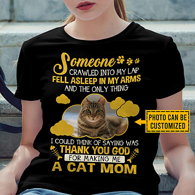 Personalized Photo Some One Crawled Into My Lap Thank You God For Making Me A Cat Mom T-Shirt - Custom Cat Mom Gift