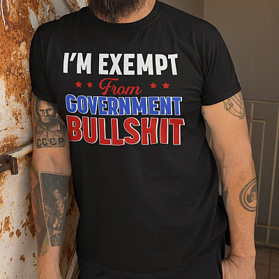 Alternative view of I'm Exempt From Government Bullshit T-Shirt - Anti Government Shirt
