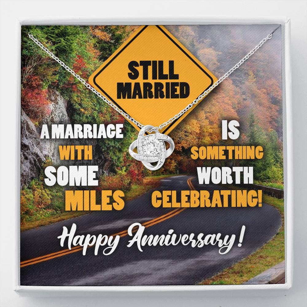 Still Married A Marriage With Some Miles Is Something Worth Celebrating Love Knot Necklace - Love Knot Necklace