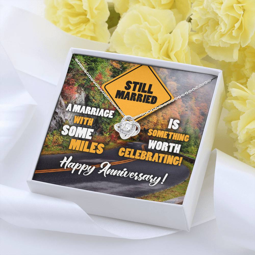 Still Married A Marriage With Some Miles Is Something Worth Celebrating Love Knot Necklace
