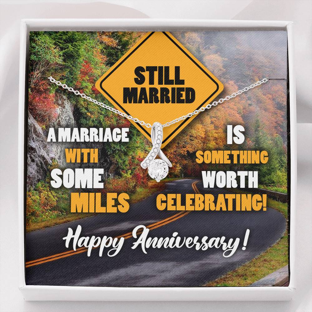 Still Married A Marriage With Some Miles Is Something Worth Celebrating Alluring Beauty Necklace - Alluring Beauty Necklace