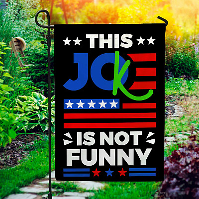 This Joke Biden Is Not Funny Garden Flag - House Flag - Joe Biden Is a Joke Flag